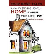 An Andy Stevens Novel Home Is Where the Hell Is !!!