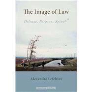 The Image of Law: Deleuze, Bergson, Spinoza