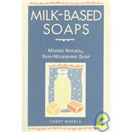 Milk-Based Soaps Making Natural, Skin-Nourishing Soap