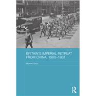 Britain's Imperial Retreat from China, 1900-1931