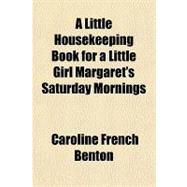 A Little Housekeeping Book for a Little Girl Margaret's Saturday Mornings