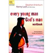 Every Young Man, God's Man Workbook : Pursuing Confidence, Courage, and Commitment