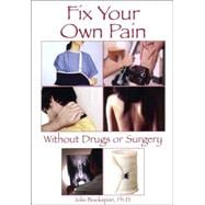 Fix Your Own Pain Without Drugs or Surgery