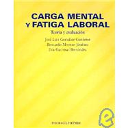 Carga Mental Y Fatiga Laboral / Mental Load and Labor Fatigue: Teoria Y Evaluacion / Theory and Evaluation