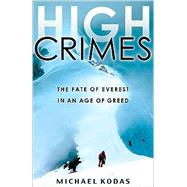 High Crimes The Fate of Everest in an Age of Greed