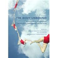 The Body Unbound: Philosophical Perspectives on Politics, Embodiment and Religion