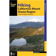 Hiking California's Mount Shasta Region A Guide to the Region's Greatest Hikes