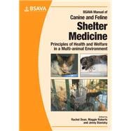 BSAVA Manual of Canine and Feline Shelter Medicine Principles of Health and Welfare in a Multi-animal Environment