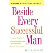 Beside Every Successful Man: A Woman's Guide to Having It All