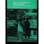 East Timor, Australia and Regional Order: Intervention and its Aftermath in Southeast Asia,9780415429849