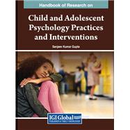 Handbook of Research on Child and Adolescent Psychology Practices and Interventions