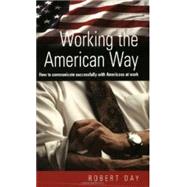Working the American Way : How to Communicate Successfully with Americans at Work