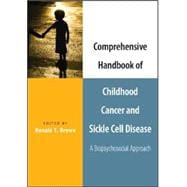 Comprehensive Handbook of Childhood Cancer and Sickle Cell Disease A Biopsychosocial Approach