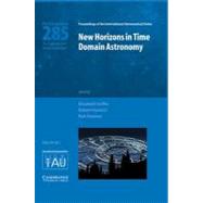 New Horizons in Time-Domain Astronomy: Proceedings of the 285th Symposium of the International Astronomical Union Symposia Held in Oxford, United Kingdom, September 19 - 23, 2011
