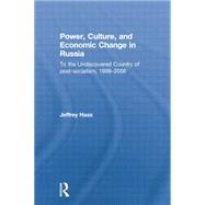 Power, Culture, and Economic Change in Russia: To the undiscovered country of post-socialism, 1988-2008