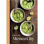World Food: Mexico City Heritage Recipes for Classic Home Cooking [A Mexican Cookbook]