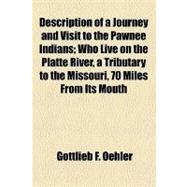 Description of a Journey and Visit to the Pawnee Indians: Who Live on the Platte River, a Tributary to the Missouri, 70 Miles from Its Mouth
