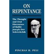 On Repentance The Thought and Oral Discourses of Rabbi Joseph Dov Soloveitchik