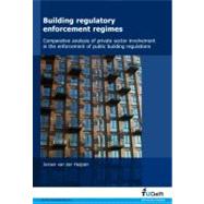 Building Regulatory Enforcement Regimes : Comparative Analysis of Private Sector Involvement in the Enforcement of Public Building Regulations