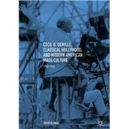 Cecil B. Demille, Classical Hollywood, and Modern American Mass Culture