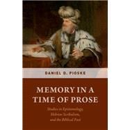 Memory in a Time of Prose Studies in Epistemology, Hebrew Scribalism, and the Biblical Past