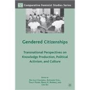 Gendered Citizenships Transnational Perspectives on Knowledge Production, Political Activism, and Culture