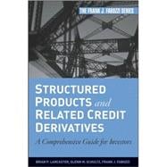 Structured Products and Related Credit Derivatives A Comprehensive Guide for Investors