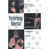 Performing America : Cultural Nationalism in American Theater