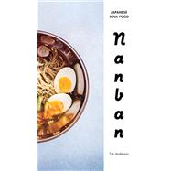 Nanban Japanese Soul Food: A Cookbook