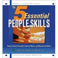 The 5 Essential People Skills; How to Assert Yourself, Listen to Others, and Resolve Conflicts