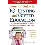 Parents' Guide to IQ Testing and Gifted Education All You Need to Know to Make the Right Decisions for Your Child