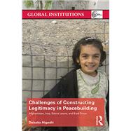 Challenges of Constructing Legitimacy in Peacebuilding: Afghanistan, Iraq, Sierra Leone, and East Timor