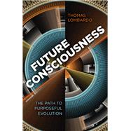 Future Consciousness The Path to Purposeful Evolution