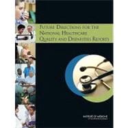 Future Directions for the National Healthcare Quality and Disparities Reports
