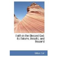 Faith in the Blessed God : Its Nature, Results, and Reward