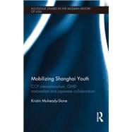 Mobilizing Shanghai Youth: CCP Internationalism, GMD Nationalism and Japanese Collaboration