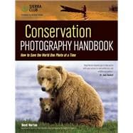 Conservation Photography Handbook How to Save the World One Photo at a Time