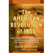The American Revolution of 1800 How Jefferson Rescued Democracy from Tyranny and Faction#and What This Means Today