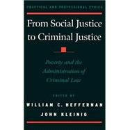From Social Justice to Criminal Justice Poverty and the Administration of Criminal Law