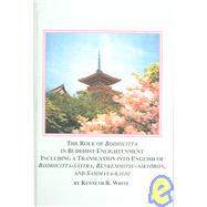 The Role of Bodhicitta in Buddhist Enlightenment Including A Translation Into English of Bodhicitta-Sasta, benkemmitsu-Nikyoron, And Sammaya-Kaijo