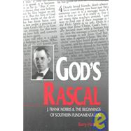 God's Rascal : J. Frank Norris and the Beginnings of Southern Fundamentalism