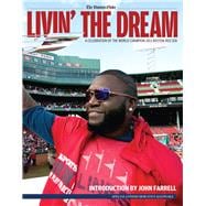Livin' the Dream A Celebration of the World Champion 2013 Boston Red Sox