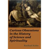 Curious Obsessions in the History of Science and Spirituality