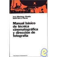 Manual basico de tecnica cinematografica y direccion de fotografia / Basic Manual of Cinematic Techniques and Photography Direction