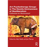 Art Psychotherapy Groups in The Hostile Environment of Neoliberalism