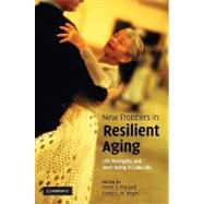 New Frontiers in Resilient Aging: Life-Strengths and Well-Being in Late Life