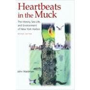 Heartbeats in the Muck The History, Sea Life, and Environment of New York Harbor