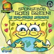 SpongeBob Goes Green! : An Earth-Friendly Adventure / Little Green Nickelodeon