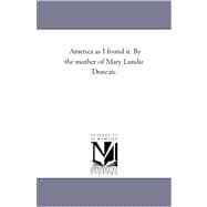 America As I Found It by the Mother of Mary Lundie Duncan