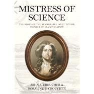 Mistress of Science The Story of the Remarkable Janet Taylor, Pioneer of Sea Navigation